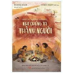 Khi Chúng Ta Thành Người - Michael Bright, Hannah Bailey Mới 100% HCM.ASB1903 Rebooks.vn