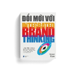 ĐỔI MỚI VỚI INTEGRATED BRAND THINKING - Richard Moore - MARKETING KINH DOANH Rebooks.vn
