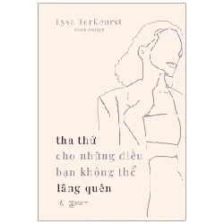 Tha Thứ Cho Những Điều Bạn Không Thể Lãng Quên - Lysa TerKeurst 282446