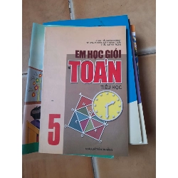 Em học giỏi Toán tiểu học 5 - Huỳnh Bảo Châu, Tô Hoài Phong, Huỳnh Minh Chiến, Trần Huỳnh Thống 2006 (Tham khảo - luyện thi) VAVO1304-AK3ST1