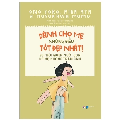 Dành Cho Mẹ Những Điều Tốt Đẹp Nhất - 95 Thói Quen Nuôi Con Để Mẹ Không Trầm Cảm - Ono Yoko, Aiba Aya, Hosokawa Momo 289233