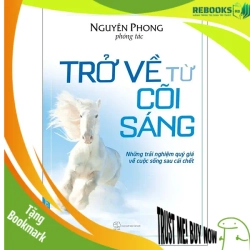 (TẶNG BOOKMARK) Trở Về Từ Cõi Sáng - Nguyên Phong (Phóng tác) - 2023