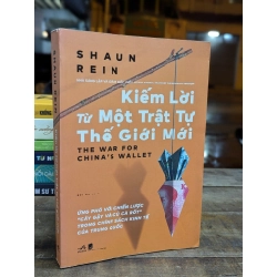 KIẾM LỢI TỪ MỘT TRẬT TỰ THẾ GIỚI MỚI - SHAUN REIN