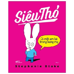 Siêu Thỏ - Có Một Em Bé Trong Bụng Mẹ - Stephanie Blake (Mới 100%) Truyện thiếu nhi, Nhã Nam - SÁCH ĐẠI HỌC