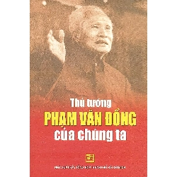 Thủ tướng Phạm Văn Đồng - Trần Quân Ngọc - Đoàn Minh Tuấn - Trần Đình Việt