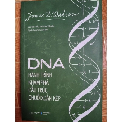Dna hành trình khám phá cấu trúc chuỗi xoắn kép - 2019 - 398 trang - LỊCH SỬ - CHÍNH TRỊ - TRIẾT HỌC - SLSCTNLVBTNLSLSCTANTQ3112-120