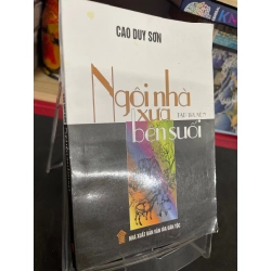 Ngôi nhà xưa bên suối 2007 mới 70% ố bẩn nhẹ Cao Duy Sơn HPB0906 SÁCH VĂN HỌC Oreka-Blogmeo 160626
