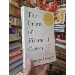 The Origin of Financial Crises : Central Banks, Credit Bubbles and the Efficient Market Fallacy - George Cooper