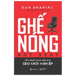 Ghế nóng - Cẩm nang toàn diện cho CEO khởi nghiệp - Dan Shapiro2019 New 100% HCM.PO