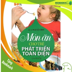 (TẶNG BOOKMARK) Món ăn cho trẻ phát triển toàn diện (0-6) - BS Nguyệt Ánh - 2016 - SỨC KHỎE
