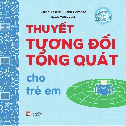 Bộ sách vỡ lòng về khoa học - Thuyết tương đối tổng quát cho trẻ em - Chris Ferre STB3061 Mẹ và bé