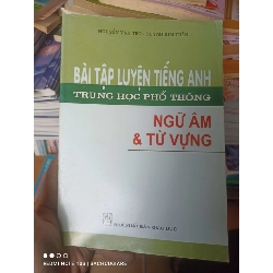 (Sách cũ SCGR) Bài Tập Luyện Tiếng Anh Trung Học Phổ Thông (Ngữ Âm & Từ Vựng) - Nguyễn Văn Thọ, Huỳnh Kim Tuấn 2007 VAVO-AK2ST2 Blogmeo090426