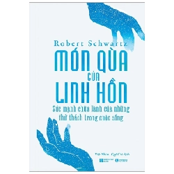 Món quà của linh hồn: Sức mạnh chữa lành của những thử thách trong cuộc sống - Robert Schwartz 2021 New 100% HCM.PO