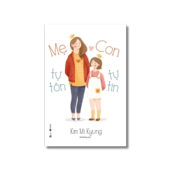 Mẹ tự tôn - Con tự tin - Kim Mi Kyung Vanvosach
