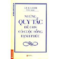 Những Quy Tắc Để Con Có Cuộc Sống Hạnh Phúc (Tái Bản 2014) - Lê Khanh ASB.PO Oreka Blogmeo 230225