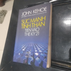John Kehoe - SỨC MẠNH TINH THẦN TIẾN VÀO THẾ KỶ 21