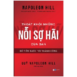 Thoát Khỏi Những Nỗi Sợ Hãi Của Bạn - Để Tiến Bước Tới Thành Công - Napoleon Hill 138377