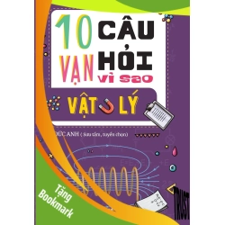 (TẶNG BOOKMARK) 10 Vạn câu hỏi vì sao? - Vật Lý Đức Anh - Huy Hoàng Book KHOA HỌC ĐỜI SỐNG