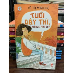 Tuổi dậy thì, không gì phải sợ! — Võ Thị Minh Huệ (NXB Kim Đồng)