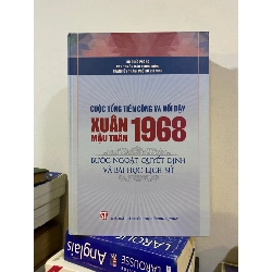 Cuộc tổng tiến công và nội dậy Xuân Mậu Thân 1968: Bước ngoặt quyết định và bài học lịch sử