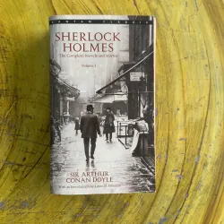 SHERLOCK HOLMES the Complete Novel and Stories Volume 1 - SIR ARTHUR CONAN DOYLE