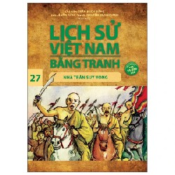 Lịch Sử Việt Nam Bằng Tranh - Tập 27: Nhà Trần Suy Vong - Trần Bạch Đằng, Lê Văn Năm, Nguyễn Quang Vinh 187241