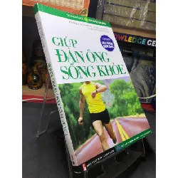 [Sách Cũ SCGR] Giúp đàn ông sống khoẻ 2014 mới 80% ố bẩn nhẹ BS Đoàn Xuân Dũng, Tạ Quang Hùng và TS Trịnh Thanh Toản HPB2106 SÁCH SỨC KHỎE - THỂ THAO