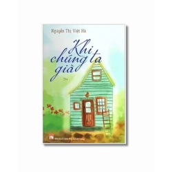 Khi chúng ta già - Nguyễn Thị Việt Hà