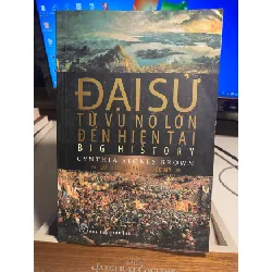 ĐẠI SỬ: TỪ VỤ NỔ LỚN ĐẾN HIỆN TẠI (Giải Thưởng Sách Nước Mỹ) -Tác giả: Cynthia Stokes Brown -Khổ sách: 15.5x23cm -Số trang: 348 -Tái bản lần 1 năm 2013 - sách lưu kho còn tốt STB1380 Blogmeo 27525