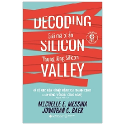 Giải Mã Bí Ẩn Thung Lũng Silicon - Michelle E. Messina, Jonathan C. Baer 293973