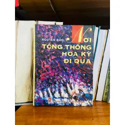 Nơi Tổng thống Hoa Kỳ đi qua - Nguyễn Bảo