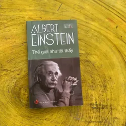 THẾ GIỚI NHƯ TÔI THẤY - ALBERT EINSTEIN 