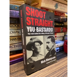 Shoot straight, you bastards!: The truth behind the killing of 'Breaker' Morant - Nick Bleszynski 334099