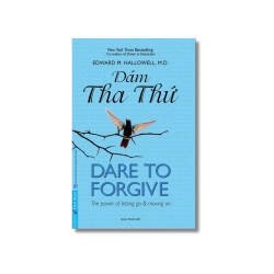 Dám Tha Thứ - Dare to Forgive - Edward M.Hallowell
