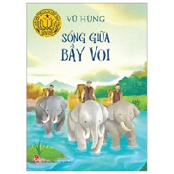 Sống Giữa Bầy Voi - Vũ Hùng (Mới 100%) Truyện thiếu nhi, NXB Kim Đồng - SÁCH ĐẠI HỌC