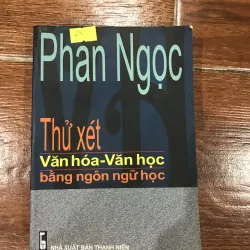 Thử xét Văn hoá, văn học bằng ngôn ngữ học - Phan Ngọc (6)