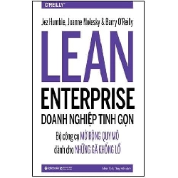 The LEAN Enterprise - Doanh Nghiệp Tinh Gọn - Jez Humble, Joanne Molesky, Barry O'Reilly ASB.PO Oreka Blogmeo 230225