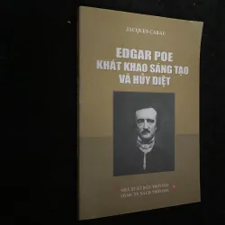 Edgar Poe - Khát khao sáng tạo và hủy diệt.  Tác giả: Jacques Cabau