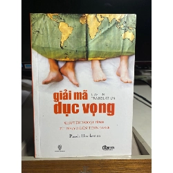 Giải Mã Dục Vọng - Chuyện Ngoại Tình Từ Tokyo Đến Tennessee -Tác giả : Pamela Druckerman -NXB Thời Đại-Nhà Cung Cấp :Cty Sách Dân Trí- Năm XB 2013- Sách mới 90%