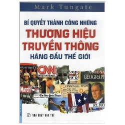 Bí Quyết Thành Công Những Thương Hiệu Truyền Thông Hàng Đầu Thế Giới - Mark Tungate