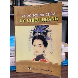 Cuộc đời nữ chúa Lý Chiêu Hoàng – Lê Thái Dũng 589530