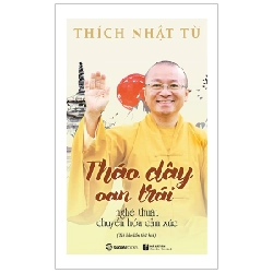 Tháo Dây Oan Trái - Nghệ Thuật Chuyển Hóa Cảm Xúc - Thích Nhật Từ