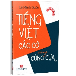 Tiếng việt cắc cớ cũng cứng cựa - Lê Minh Quốc