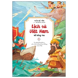 Lịch Sử Việt Nam Kể Bằng Thơ - Tập 1 :Từ Thời Hồng Bàng Đến Chiến Thắng Bạch Đằng (Năm 938) - Thái Bá Tân, Cloud Pillow Studio