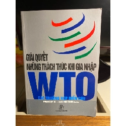 Giải quyết những thách thức khi gia nhập WTO các trường hợp điển cứu - Phạm Duy Từ, Đan Phú Thạnh Sách kinh tế - tài chính - chứng khoán STB0302 Rebooks.vn
