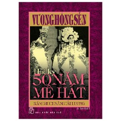 Hồi Ký 50 Năm Mê Hát - Năm Mươi Năm Cải Lương - Vương Hồng Sển 191063