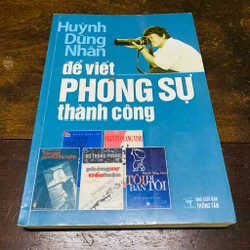 Để viết phóng sự thành công - Huỳnh Dũng Nhân