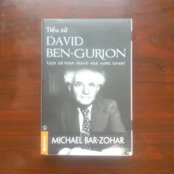 [Sách Chính Trị] Tiểu Sử David Ben Gurion - Lịch Sử Hình Thành Israel (Michael Bar Zohar)
