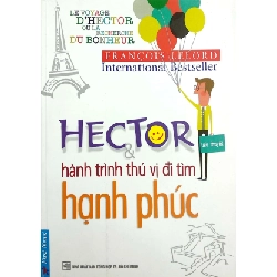 Hector Và Hành Trình Thú Vị Đi Tìm Hạnh Phúc - Francois Lelord