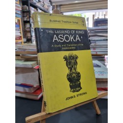 THE LEGEND OF KING ASOKA : A Study and Translation - John S. Strong